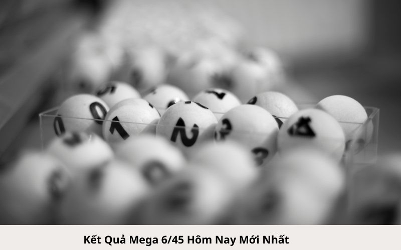 Kết Quả Mega 645 Hôm Nay Mới Nhất