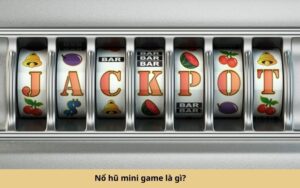 Nổ hũ mini game là gì