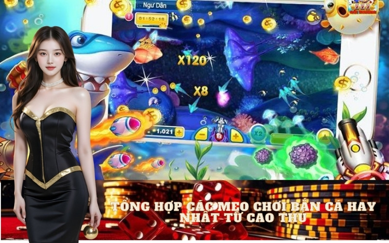 Tổng Hợp Các Mẹo Chơi Bắn Cá Hay Nhất Từ Cao Thủ