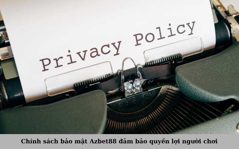Chính sách bảo mật Azbet88 đảm bảo quyền lợi người chơi