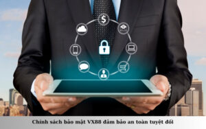 Chính sách bảo mật VX88 đảm bảo an toàn tuyệt đối