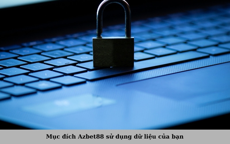 Mục đích Azbet88 sử dụng dữ liệu của bạn