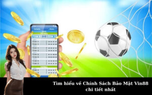 Tìm hiểu về Chính Sách Bảo Mật Vin88 chi tiết nhất